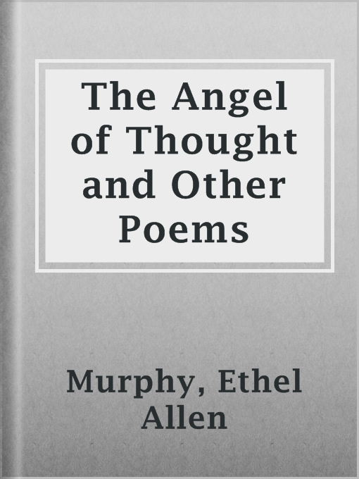 Title details for The Angel of Thought and Other Poems by Ethel Allen Murphy - Available